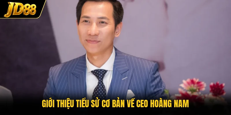 Giới thiệu tiểu sử cơ bản về CEO Hoàng Nam